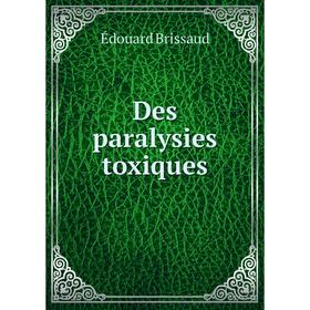 

Книга Des paralysies toxiques. Édouard Brissaud