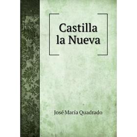 

Книга Castilla la Nueva. José María Quadrado
