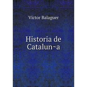 

Книга Historia de Cataluña. Victor Balaguer