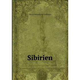 

Книга Sibirien. Nikolai Mikhailovich Yadrintsev