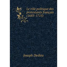 

Книга Le rôle politique des protestants français (1685-1715)