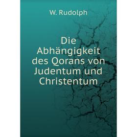 

Книга Die Abhängigkeit des Qorans von Judentum und Christentum. W. Rudolph