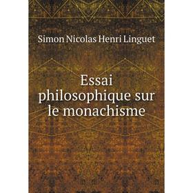 

Книга Essai philosophique sur le monachisme. Simon Nicolas Henri Linguet