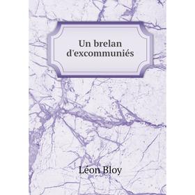 

Книга Un brelan d'excommuniés. Léon Bloy
