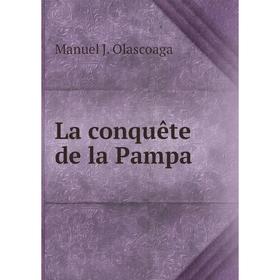 

Книга La conquête de la Pampa