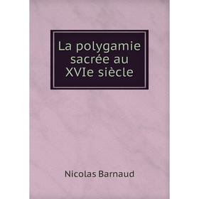 

Книга La polygamie sacrée au XVIe siècle