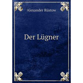 

Книга Der Lügner. Alexander Rüstow