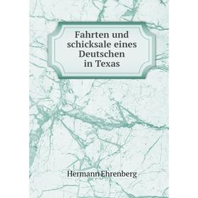

Книга Fahrten und schicksale eines Deutschen in Texas. Hermann Ehrenberg