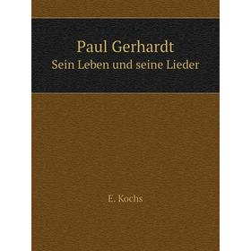 

Книга Paul GerhardtSein Leben und seine Lieder. E. Kochs