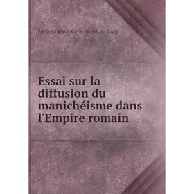 

Книга Essai sur la diffusion du manichéisme dans l'Empire romain. Émile Gustave Marie Joseph de Stoop