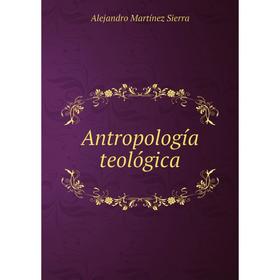 

Книга Antropología teológica. Alejandro Martínez Sierra