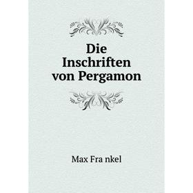 

Книга Die Inschriften von Pergamon. Max Fränkel