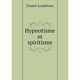 

Книга Hypnotisme et spiritisme. Cesare Lombroso