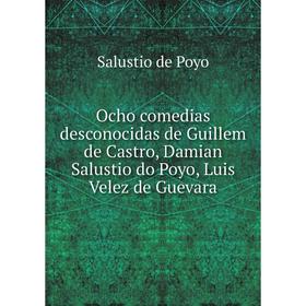 

Книга Ocho comedias desconocidas de Guillem de Castro, Damian Salustio do Poyo, Luis Velez de Guevara