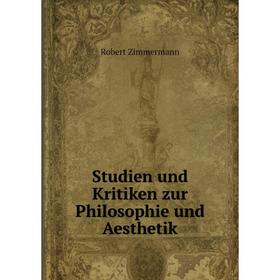 

Книга Studien und Kritiken zur Philosophie und Aesthetik. Robert Zimmermann