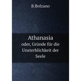 

Книга Athanasiaoder, Gründe für die Unsterblichkeit der Seele. B. Bolzano