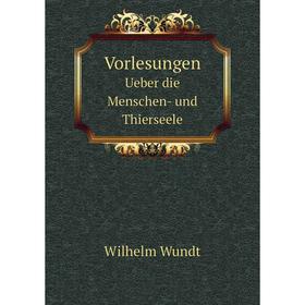 

Книга VorlesungenUeber die Menschen-und Thierseele. W. M. Wundt
