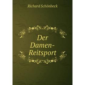 

Книга Der Damen-Reitsport. Richard Schönbeck