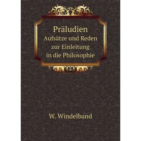 

Книга PräludienAufsätze und Reden zur Einleitung in die Philosophie. W. Windelband