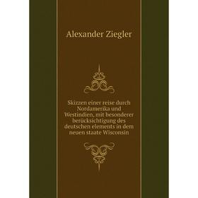 

Книга Skizzen einer reise durch Nordamerika und Westindien, mit besonderer berücksichtigung des deutschen elements in dem neuen staate Wisconsin