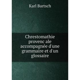 

Книга Chrestomathie provençale accompagnée d'une grammaire et d'un glossaire. Karl Bartsch