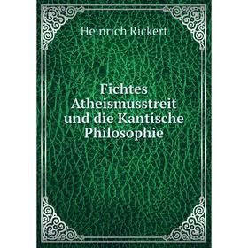 

Книга Fichtes Atheismusstreit und die Kantische Philosophie. Heinrich Rickert