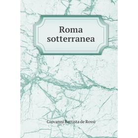 

Книга Roma sotterranea. Giovanni Battista de Rossi