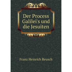 

Книга Der Process Galilei's und die Jesuiten. Franz Heinrich Reusch
