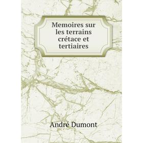 

Книга Memoires sur les terrains crétace et tertiaires