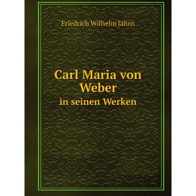 

Книга Carl Maria von Weberin seinen Werken. Friedrich Wilhelm Jähns