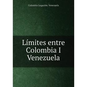 

Книга Límites entre Colombia I Venezuela