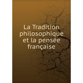 

Книга La Tradition philosophique et la pensée française