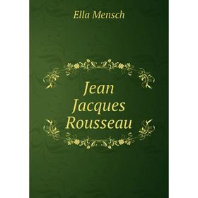 

Книга Jean Jacques Rousseau