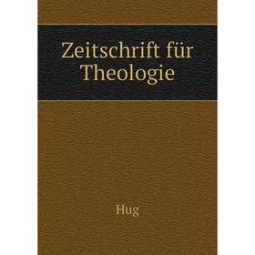 

Книга Zeitschrift für Theologie. Hug