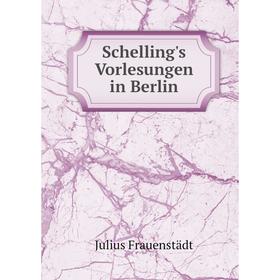 

Книга Schelling's Vorlesungen in Berlin. Julius Frauenstädt