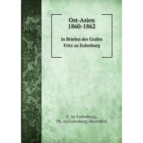 

Книга Ost-Asien 1860-1862In Briefen des Grafen Fritz zu Eulenburg