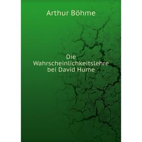 

Книга Die Wahrscheinlichkeitslehre bei David Hume. Arthur Böhme