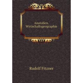 

Книга Anatolien. Wirtschaftsgeographie. Rudolf Fitzner