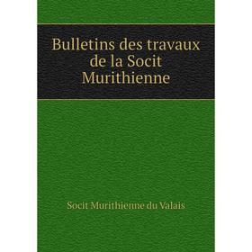 

Книга Bulletins des travaux de la Socit Murithienne. Socit Murithienne du Valais
