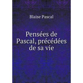 

Книга Pensées de Pascal, précédées de sa vie. Blaise Pascal