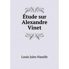 

Книга Étude sur Alexandre Vinet. Louis Jules Nazelle
