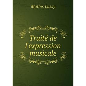 

Книга Traité de l'expression musicale. Mathis Lussy