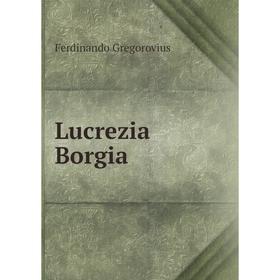 

Книга Lucrezia Borgia