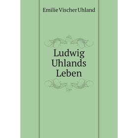 

Книга Ludwig Uhlands Leben