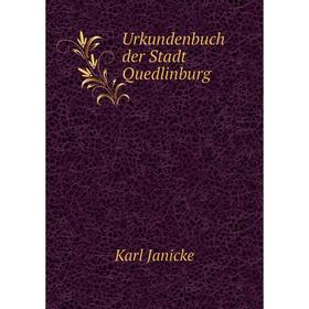 

Книга Urkundenbuch der Stadt Quedlinburg. Karl Janicke