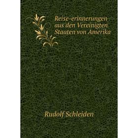 

Книга Reise-erinnerungen aus den Vereinigten Staaten von Amerika. Rudolf Schleiden