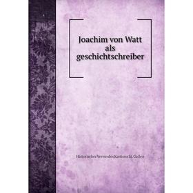 

Книга Joachim von Watt als geschichtschreiber