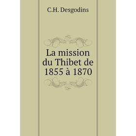 

Книга La mission du Thibet de 1855 à 1870