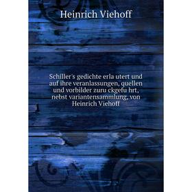 

Книга Schiller's gedichte erläutert und auf ihre veranlassungen, quellen und vorbilder zurückgeführt, nebst variantensammlung, von Heinrich Viehoff