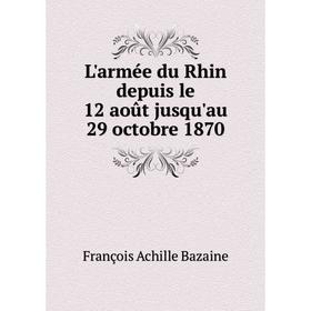 

Книга L'armée du Rhin depuis le 12 août jusqu'au 29 octobre 1870